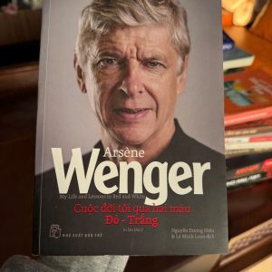 Arsène Wenger – Cuộc đời tôi qua hai màu Đỏ – Trắng | Hồi ký HLV Arsenal huyền thoại- K2