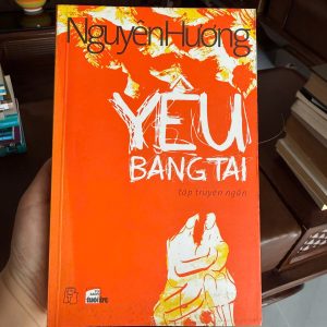yêu bằng tai, nguyễn hương, truyện ngắn việt nam, sách văn học việt, sách hay về tình yêu, tập truyện ngắn hay