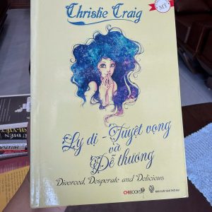 LY DỊ – TUYỆT VỌNG VÀ DỄ THƯƠNG (Divorced, Desperate and Delicious) – CHRISTIE CRAIG -K2