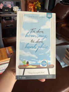tôi chọn hôm nay tôi chọn hạnh phúc, sách sống tích cực, sách chữa lành, sách sống như người nhật, sách phát triển bản thân nhẹ nhàng