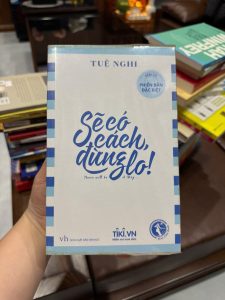 sẽ có cách đừng lo, tuệ nghi, sách chữa lành, sách truyền cảm hứng việt nam, sách kỹ năng sống, sách tích cực