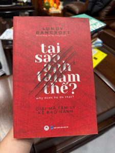 tại sao anh ta làm thế, why does he do that sách, sách tâm lý học hay, sách về bạo hành tâm lý, sách hôn nhân gia đình, sách lundy bancroft