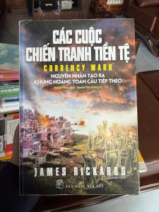 các cuộc chiến tranh tiền tệ, currency wars, sách tài chính hay, sách kinh tế vĩ mô, sách đầu tư, james rickards, sách kinh doanh hay