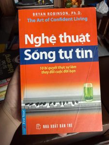 Nghệ thuật sống tự tin, The Art of Confident Living, Bryan Robinson, sách kỹ năng sống hay, sách phát triển bản thân, sách tâm lý học ứng dụng, sách giúp tự tin hơn, sách First News