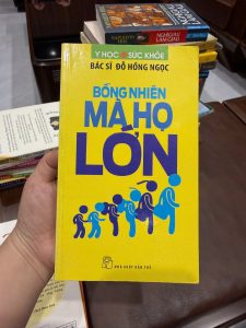 bỗng nhiên mà họ lớn, sách bác sĩ đỗ hồng ngọc, sách chăm sóc trẻ em, sách sức khỏe gia đình, sách nuôi dạy con, sách y học phổ thông