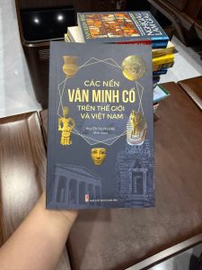 ác nền văn minh cổ trên thế giới và việt nam, sách lịch sử văn minh nhân loại, sách kiến thức lịch sử hay, sách văn hóa thế giới, sách tìm hiểu văn minh cổ đại, sách lịch sử việt nam và thế giới