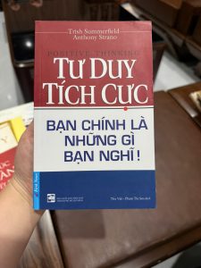 tư duy tích cực, sách positive thinking, sách phát triển bản thân hay, bạn chính là những gì bạn nghĩ, sách thay đổi tư duy, sách truyền động lực, sách sống tích cực, sách self help hay, sách kỹ năng sống, sách tư duy thành công
