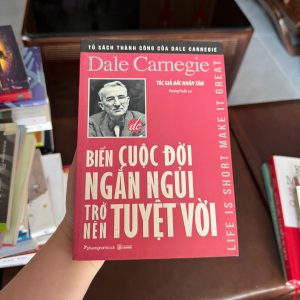 biến cuộc đời ngắn ngủi trở nên tuyệt vời, sách Dale Carnegie, sách kỹ năng sống hay, sách phát triển bản thân kinh điển, sách tạo động lực sống, sách tư duy tích cực, sách self help nổi tiếng