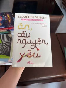 ăn cầu nguyện yêu, eat pray love sách, elizabeth gilbert, sách chữa lành, sách truyền cảm hứng cho phụ nữ, sách hành trình bản thân, sách phát triển nội tâm, sách bestseller thế giới