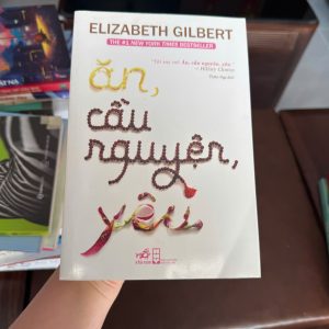 ăn cầu nguyện yêu, eat pray love sách, elizabeth gilbert, sách chữa lành, sách truyền cảm hứng cho phụ nữ, sách hành trình bản thân, sách phát triển nội tâm, sách bestseller thế giới