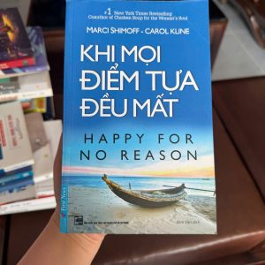 khi mọi điểm tựa đều mất, happy for no reason, sách chữa lành, sách phát triển bản thân, sách hạnh phúc nội tâm, sách tâm lý tích cực, sách self help hay, Marci Shimoff