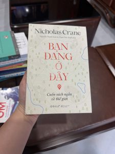 bạn đang ở đây, sách Nicholas Crane, sách về thế giới, sách khám phá địa lý, sách kiến thức tổng hợp, sách khoa học phổ thông, sách hiểu về thế giới, sách bản đồ thế giới, sách tư duy không gian, sách hay về trái đất