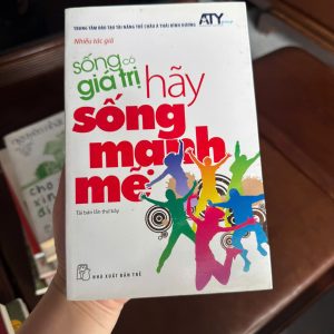 sống có giá trị hay sống mặc kệ, sách kỹ năng sống hay, sách truyền cảm hứng, sách phát triển bản thân, sách NXB Trẻ