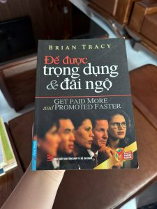 để được trọng dụng và đãi ngộ, brian tracy, tăng thu nhập, thăng tiến nhanh, kỹ năng làm việc, sách phát triển bản thân, sách kinh doanh, sách kỹ năng sống, sách thành công, sách cũ giá rẻ