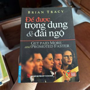 để được trọng dụng và đãi ngộ, brian tracy, tăng thu nhập, thăng tiến nhanh, kỹ năng làm việc, sách phát triển bản thân, sách kinh doanh, sách kỹ năng sống, sách thành công, sách cũ giá rẻ