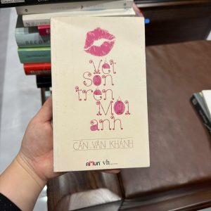 vết son trên môi anh, cấn văn khánh, sách tản văn tình yêu, sách ngôn tình việt, sách chữa lành, sách đọc khi buồn, sách cảm xúc nhẹ nhàng