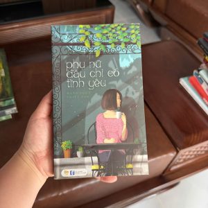 phụ nữ đâu chỉ có tình yêu, đoàn ngọc tuyết anh, sách phụ nữ hiện đại, sách tâm lý phụ nữ, sách tình cảm việt nam, sách chữa lành, sách dành cho phụ nữ, sách kỹ năng sống cho nữ