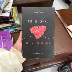 Thế giới xấu xí với anh em vẫn đẹp, Yang Phan, sách tản văn tình yêu, sách chữa lành, sách dành cho người tổn thương, sách hay cho tuổi trẻ, sách tâm trạng