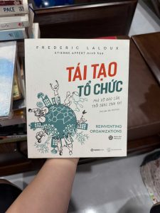 tái tạo tổ chức, reinventing organizations, sách quản trị hiện đại, sách lãnh đạo doanh nghiệp, sách phát triển tổ chức, sách quản lý nhân sự, sách kinh doanh hay