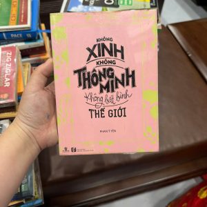 không xinh không thông minh không bất bình thế giới, sách Phan Ý Yên, sách cho con gái, tản văn tình yêu cuộc sống, sách chữa lành tâm hồn, sách dành cho phụ nữ, sách nhẹ nhàng dễ đọc