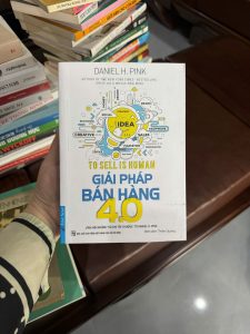 giải pháp bán hàng 4.0, Daniel H Pink, sách bán hàng hay nhất, kỹ năng bán hàng, nghệ thuật thuyết phục, tâm lý khách hàng, sách kinh doanh thực chiến, to sell is human tiếng Việt