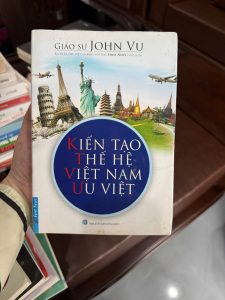 kiến tạo thế hệ việt nam ưu việt, sách john vu, sách phát triển bản thân, sách định hướng nghề nghiệp, sách học tiếng anh, sách kỹ năng cho giới trẻ, sách tư duy thành công, sách cho sinh viên