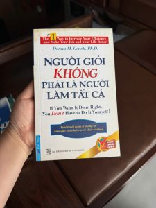 người giỏi không phải là người làm tất cả, sách quản lý công việc, sách kỹ năng lãnh đạo, sách giao việc hiệu quả, sách phát triển bản thân, sách kinh doanh hay