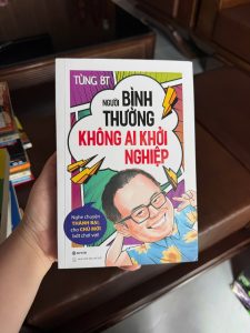 sách khởi nghiệp, sách kinh doanh Việt Nam, người bình thường không ai khởi nghiệp, Tùng BT, sách truyền cảm hứng kinh doanh, sách startup thực tế, sách dành cho người mới bắt đầu kinh doanh