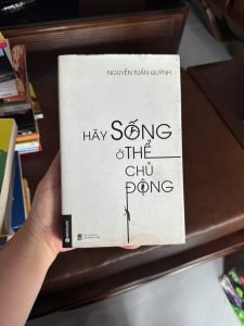 hãy sống ở thế chủ động, sách phát triển bản thân việt nam, sách tư duy chủ động, sách kỹ năng sống hay, sách truyền động lực, sách self help việt, sách thay đổi tư duy