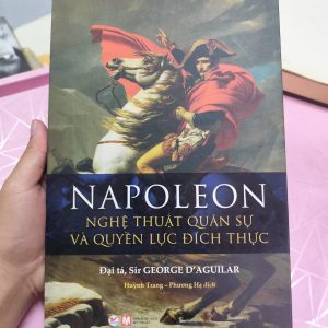 Napoleon – Nghệ Thuật Quân Sự Và Quyền Lực Đích Thực | Đại tá Sir George Charles | Sách lịch sử – chiến lược