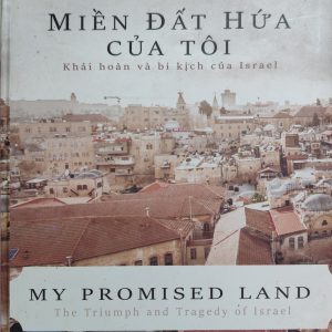 Miền Đất Hứa Của Tôi – Ari Shavit | Khải Hoàn Và Bi Kịch Của Israel |