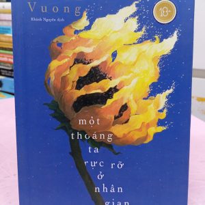 Một Thoáng Ta Rực Rỡ Ở Nhân Gian – Ocean Vương | Tiểu Thuyết Văn Học Hiện Đại
