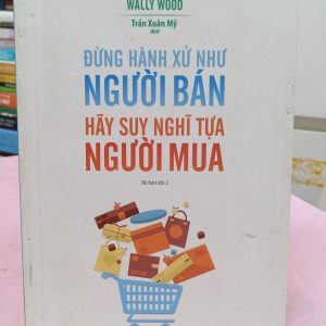 Đừng Hành Xử Như Người Bán – Hãy Suy Nghĩ Tựa Người Mua | Sách Kỹ Năng Bán Hàng Hay