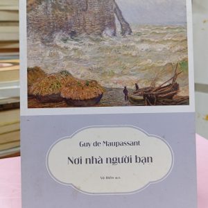 Nơi Nhà Người Bạn – Guy de Maupassant | Tác Phẩm Văn Học Pháp Kinh Điển