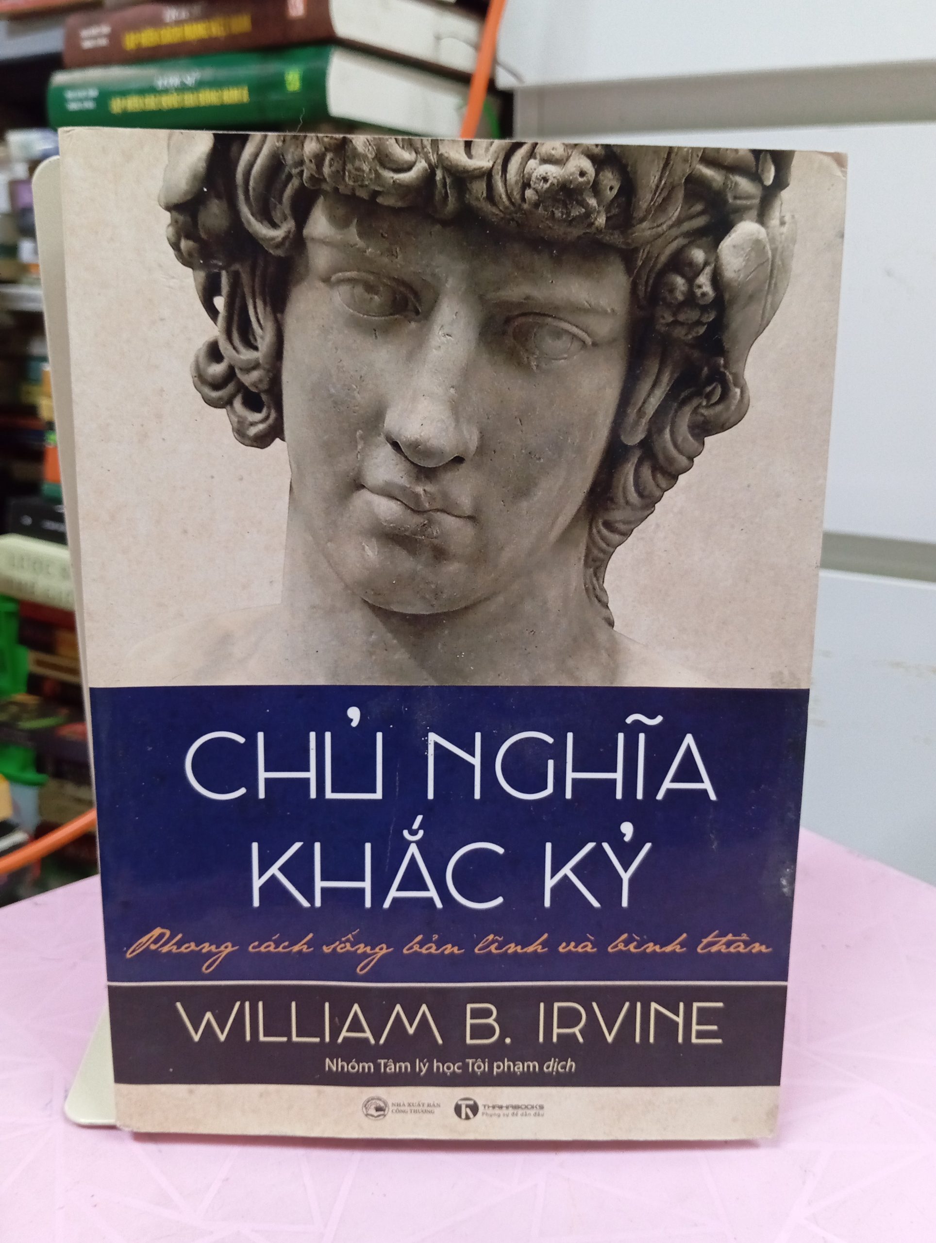 Chủ Nghĩa Khắc Kỷ – Phong Cách Vững Bản Lĩnh Và Bình Thản của triết gia William B. Irvine Chủ Nghĩa Khắc Kỷ – Phong Cách Vững Bản Lĩnh Và Bình Thản của triết gia William B. Irvine