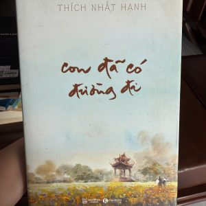 con đã có đường đi, sách thích nhất hạnh, sách thiền, sách chữa lành, sách chánh niệm, sách phát triển bản thân
