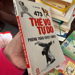 473 thế võ tự do, sách võ thuật, sách tự vệ, sách phòng thân, học võ tại nhà, kỹ năng sinh tồn, sách thể thao, sách võ thuật việt nam, sách dạy võ, sách phòng thân hiệu quả