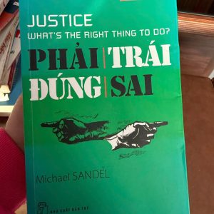 phải trái đúng sai, justice michael sandel, sách triết học nhập môn, sách tư duy phản biện, sách chính trị xã hội, sách hay nên đọc