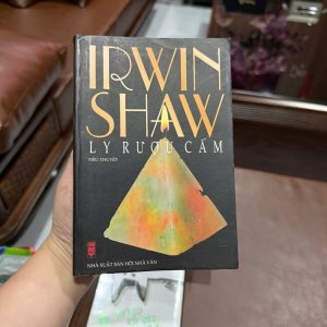 Ly Rượu Cấm – Irwin Shaw | Tiểu thuyết văn học nước ngoài đặc sắc (NXB Hội Nhà Văn)