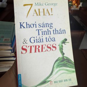 7 AHA, khơi sáng tinh thần, giải tỏa stress, mike george, sách chữa lành, sách kỹ năng sống, first news, sách tâm lý