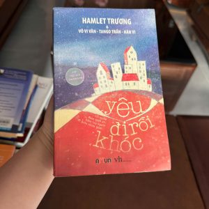 yêu đi rồi khóc, hamlet trương, sách tình cảm việt nam, tản văn tình yêu, sách văn học trẻ, truyện ngôn tình việt