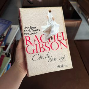 còn đó đam mê, rachel gibson, sách ngôn tình hay, tiểu thuyết lãng mạn, sách nhã nam, sách bestseller