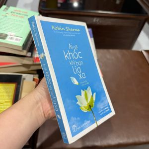 ai sẽ khóc khi bạn lìa xa, robin sharma, sách phát triển bản thân, sách kỹ năng sống hay, sách truyền cảm hứng, sách nxb trẻ, sách hay nên đọc
