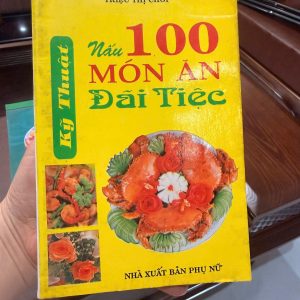 nấu 100 món ăn đãi tiệc, sách dạy nấu ăn việt nam, sách nấu ăn cũ, sách nội trợ xưa, sách ẩm thực việt, sách nấu ăn gia đình, sách triệu thị chơi, sách nấu ăn truyền thống