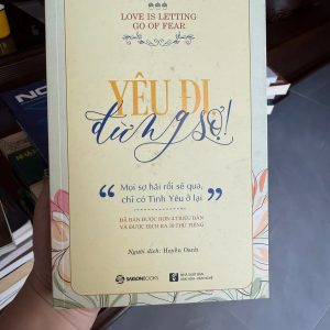 yêu đi đừng sợ, love is letting go of fear, sách chữa lành, sách tâm lý tích cực, buông bỏ nỗi sợ, sách phát triển bản thân