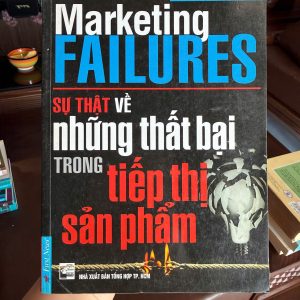 Marketing Failures, sách marketing hay, sách marketing thực chiến, sách kinh doanh cũ, sách tiếp thị sản phẩm, bài học marketing thất bại