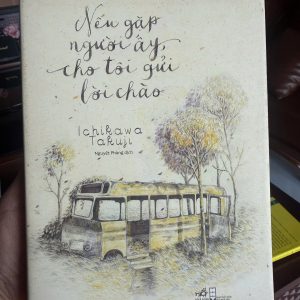 nếu gặp người ấy cho tôi gửi lời chào, ichikawa takuji, sách văn học nhật, tiểu thuyết nhật bản, sách tình cảm nhẹ nhàng, sách nhã nam, sách chữa lành