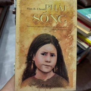 sách Phải Sống, Van B Choat, sách nghị lực sống, sách hồi ký chiến tranh, sách truyền cảm hứng hay, sách cũ giá tốt, sách Phương Nam