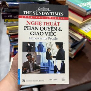 nghệ thuật phân quyền giao việc, sách quản lý hay, sách lãnh đạo, sách kỹ năng làm việc, sunday times creating success, sách kinh doanh hay, sách phát triển bản thân