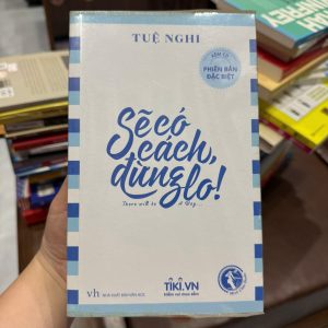 sẽ có cách đừng lo, tuệ nghi, sách chữa lành, sách truyền cảm hứng việt nam, sách kỹ năng sống, sách tích cực
